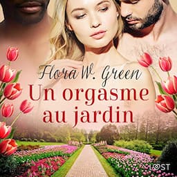 Un orgasme au jardin - Une nouvelle &eacute;rotique