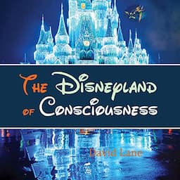 The Disneyland of Consciousness