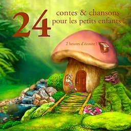 24 contes et chansons pour les petits enfants !