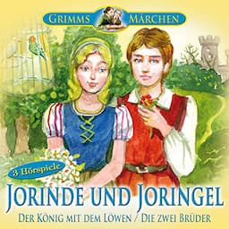 Jorinde und Joringel / Der K&ouml;nig mit dem L&ouml;wen / Die zwei Br&uuml;der