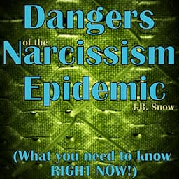 Dangers of the Narcissism Epidemic: What You Need to Know RIGHT NOW!