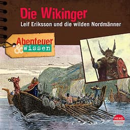 Die Wikinger - Leif Eriksson und die wilden Nordm&auml;nner