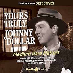 Yours Truly, Johnny Dollar: Medium Rate Matters