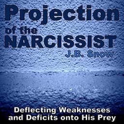 Projection of the Narcissist: Deflecting Weaknesses and Deficits onto His Prey