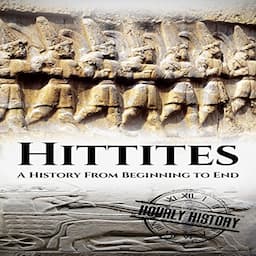 Hittites: A History from Beginning to End