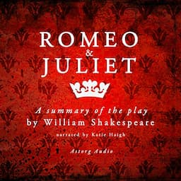 Romeo and Juliet: a Summary of the Play by William Shakespeare