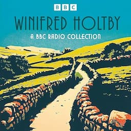 Winifred Holtby: A BBC Radio Collection