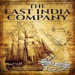 The East India Company: A History From Beginning to End