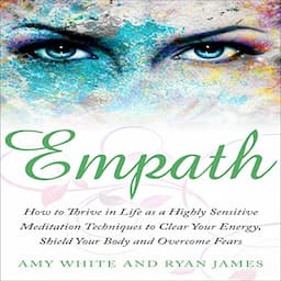 Empath: How to Thrive in Life as a Highly Sensitive