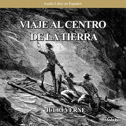 Viaje al Centro de la Tierra [Journey to the Center of the Earth] (Dramatized)