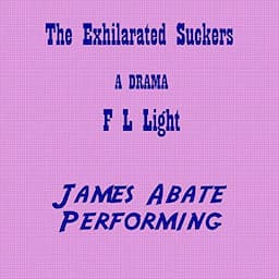 The Exhilarated Suckers: A Drama