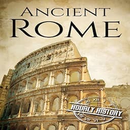 Ancient Rome: A History from Beginning to End