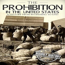 Prohibition in the United States: A History from Beginning to End