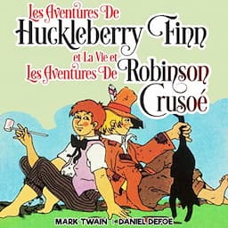 Les Aventures de Huckleberry Finn et La Vie et Les Aventures de Robinson Cruso&eacute; [The Adventures of Huckleberry Finn and the Adventures of Robinson Crusoe]