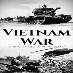 Vietnam War: A History from Beginning to End