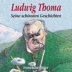 Ludwig Thoma - Seine sch&ouml;nsten Geschichten