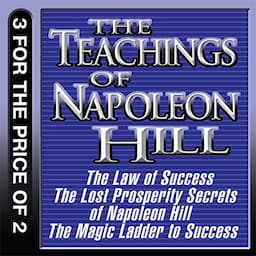 The Teachings of Napoleon Hill: The Law of Success, The Lost Prosperity Secrets of Napoleon Hill, The Magic Ladder to Success