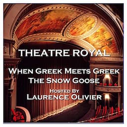 Theatre Royal - When Greek Meets Greek &amp; The Snow Goose: Episode 13