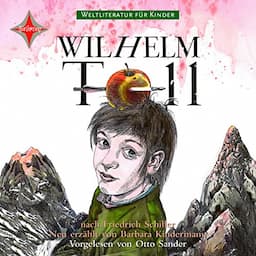 Wilhelm Tell. Weltliteratur f&uuml;r Kinder