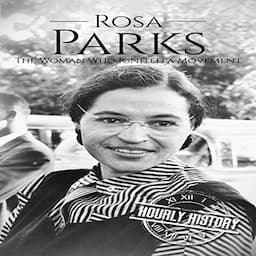 Rosa Parks: The Woman Who Ignited a Movement