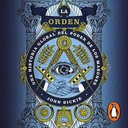 La orden [The Craft. How the Freemasons Made the Modern World]