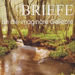 Briefe an die imagin&auml;re Geliebte