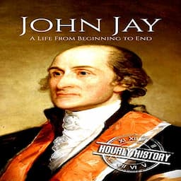 John Jay: A Life from Beginning to End