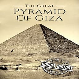 The Great Pyramid of Giza: A History from Beginning to Present