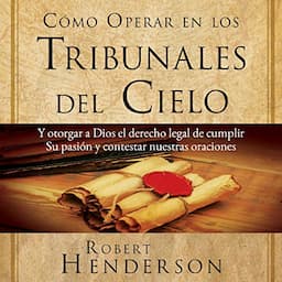 C&oacute;mo Operar en Los Tribunales del Cielo [ How to Operate in the Courts of Heaven]