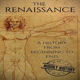 The Renaissance: A History From Beginning to End