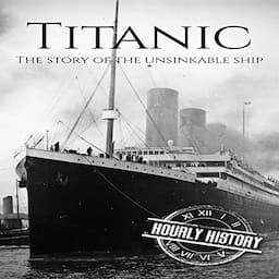 Titanic: The Story of the Unsinkable Ship