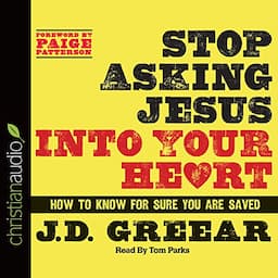 Stop Asking Jesus Into Your Heart