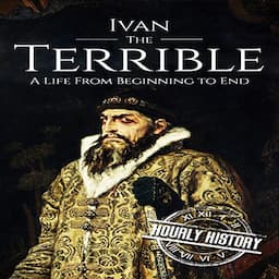 Ivan the Terrible: A Life From Beginning to End