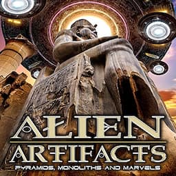 Alien Artifacts: Pyramids, Monoliths and Marvels