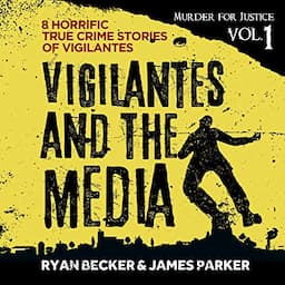 Vigilantes and the Media: 8 Horrific True Crime Stories of Vigilantes