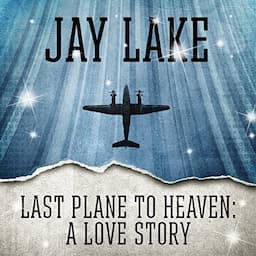 Last Plane to Heaven: A Love Story