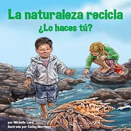 La Naturaleza Recicla - &iquest;Lo Haces T&uacute;? [Nature Recycles - What Do You Do?]