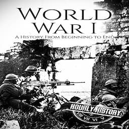 World War I: A History from Beginning to End