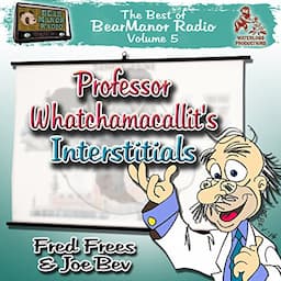 Professor Whatchamacallit's Interstitials