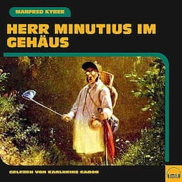 Herr Minutius im Geh&auml;us