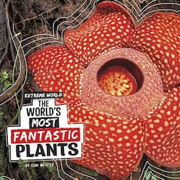 The World's Most Fantastic Plants