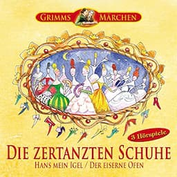 Die zertanzten Schuhe / Hans mein Igel / Der eiserne Ofen