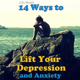 14 Ways to Lift Your Depression and Anxiety