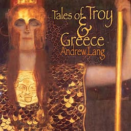 Tales of Troy and Greece: The Iliad &amp; The Odyssey Plainly Told