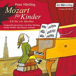 Ich bin ein Musikus. Mozart f&uuml;r Kinder