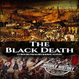 The Black Death: A History from Beginning to End