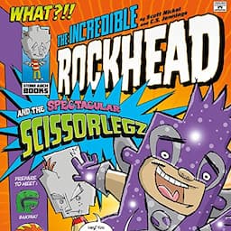 The Incredible Rockhead and the Spectacular Scissorlegz