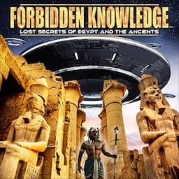 Forbidden Knowledge: Lost Secrets of Egypt and the Ancients