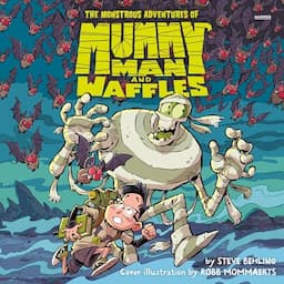 The Monstrous Adventures of Mummy Man and Waffles