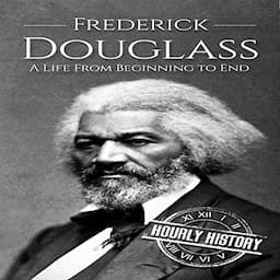 Frederick Douglass: A Life from Beginning to End